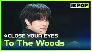 CLOSE YOUR EYES, To The Woods [THE SHOW 250415]