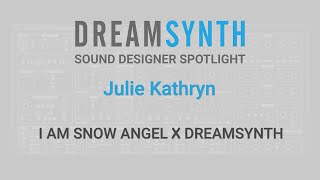 Dreamsynth Sound Designer Spotlight: Julie Kathryn (I AM SNOW ANGEL)