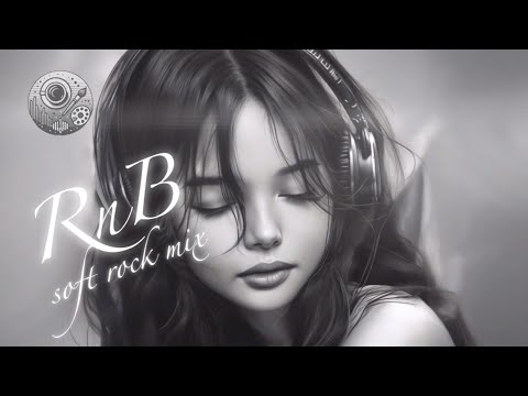 【R&B洋楽Playlist】Chill music / Soft Rock Mix / Relax Ballad / Background