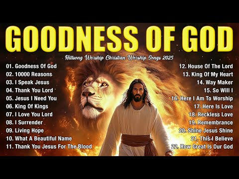 GOODNESS OF GOD ~Top Praise and Worship Songs 2025 Playlist - Nonstop Christian Gospel Songs