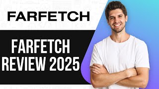 Farfetch Review (UPDATED GUIDE) 2025