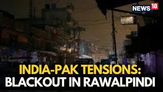 LIVE: Pak Authorities Order Blackout In Rawalpindi After Indian Airstrikes | Operation Sindoor |N18G