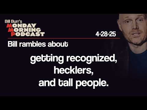 Getting Recognized, Hecklers, Tall People | Monday Morning Podcast 4-28-25 | Bill Burr