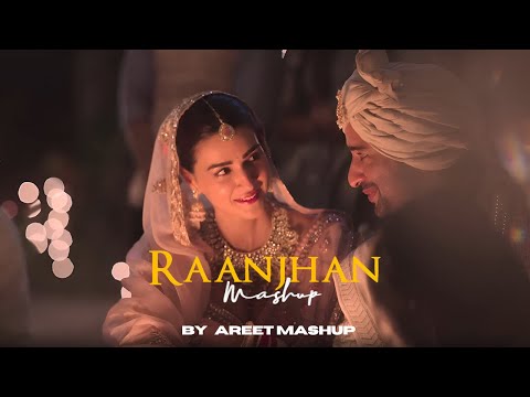 Raanjhan Mashup | AREET Mashup | Do Patti | Bollywood Emotional Love | Best Of 2025