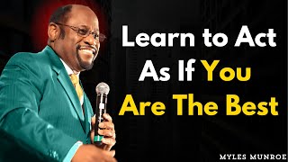 Learn to Act As If You Are The Best With Dr. Myles Munroe Motivation