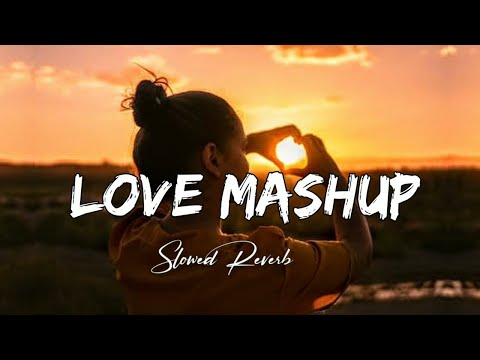 Love Mashup Lofi | Lofi Boy | Arijit Singh | Darshan Raval | Slowed + Reverb | Lofi Mix