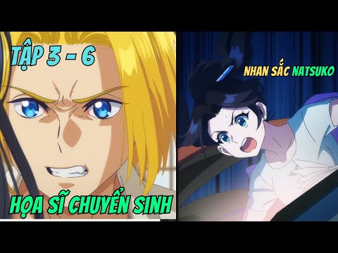 Tái Sinh Thành Họa Sĩ Tối Thượng Và Thay Đổi Cốt Truyện | Tập 3 - 6 | Anime79 Review
