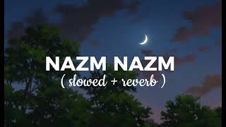 nazm nazm | lo-fi mix slowed reverb song