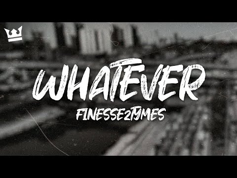 Finesse2Tymes - Whatever (Lyrics)
