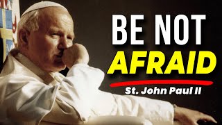 Be Not Afraid: St. John Paul II’s Call to Courage Through Prayer and Reflection (Isaiah 41:10)
