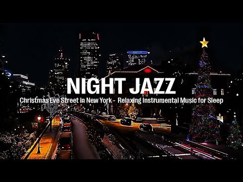 Christmas Eve Street in New York - Relaxing Instrumental Jazz Music for Sleep & Christmas Jazz Music