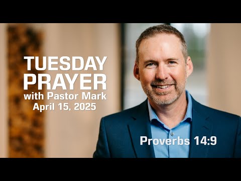 Don't Mock Sin | Tuesday Prayer with Pastor Mark (4/15/25)