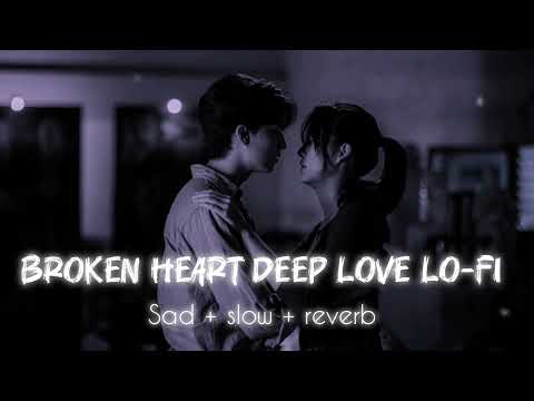 DEEP LOVE FEELING SAD 😔 | SAD LO-FI SONG | LO-FI MIX ROMANCE SAD | SLOW + REVERB #lofi #love #sad