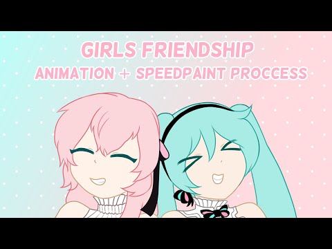 GIRLS FRIENDSHIP ANIMATION + SPEEDPAINT!