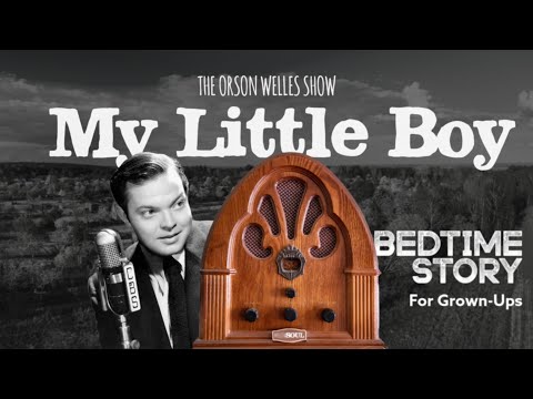 Old Bedtime Stories For Grown-Ups | My Little Boy - The Orson Welles Show