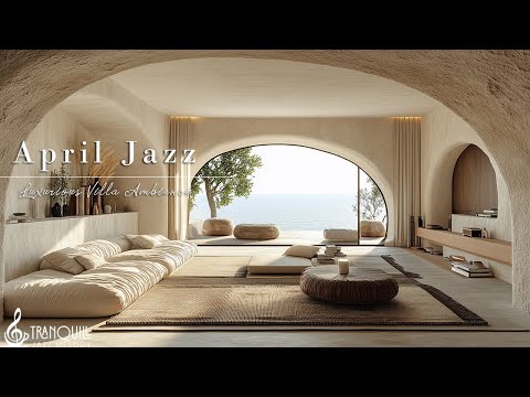 Tranquill Jazz In April To Cheer Up The Spirit | Serene Jazz Background In A Luxury Beach Lounge