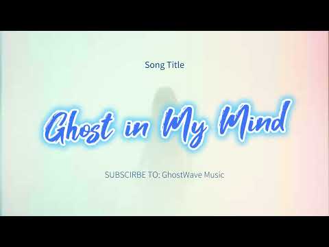 Ghost in My Mind