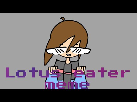 Lotus eater meme (100+ subscriber special)