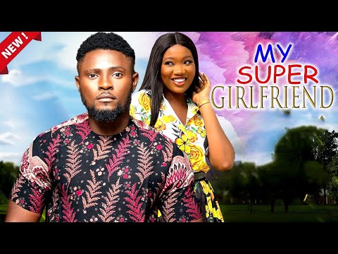 MY SUPER GIRLFRIEND - NEW RELEASE TODAY 2025 NOLLYWOOD MOVIE