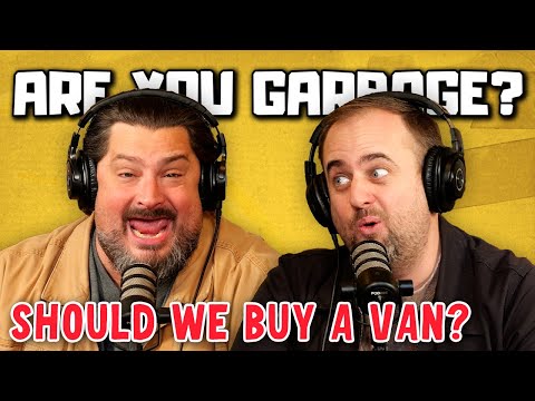 Are You Garbage Comedy Podcast: Should We Buy a Van? w/ Kippy & Foley!