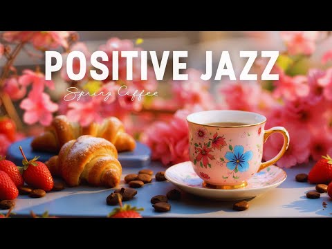 Joyful Spring Morning Jazz ~ Positive Jazz Cafe Music & Happy Bossa Nova for Study, Work, Relax