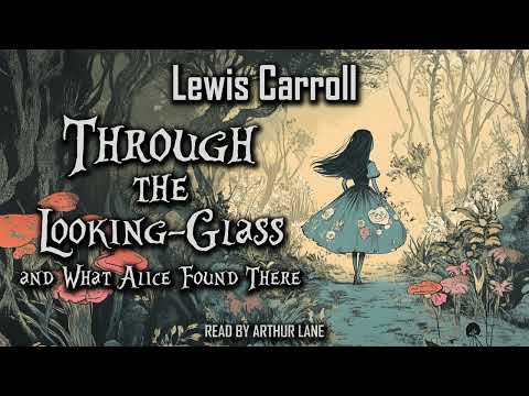 Through the Looking-Glass, and What Alice Found There by Lewis Carroll | Audiobook