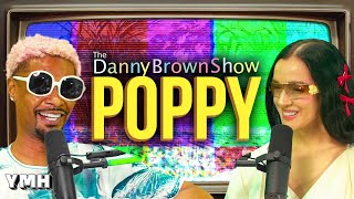 Give Me Vibes Or Give Me Death w/ Poppy | The Danny Brown Show