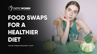 Food Swaps For A Healthier Diet | Healthy Routine Food #fitness #foodswap #weightlose #prowomen