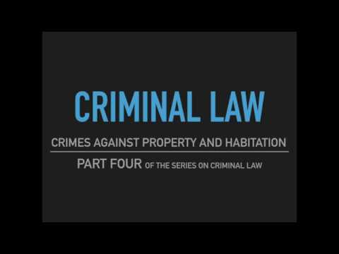 Criminal Law - Part Four: Crimes Against Property and Habitation