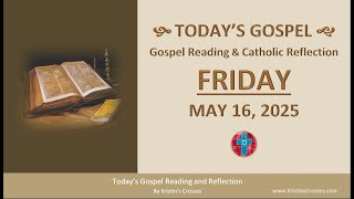 Today's Gospel Reading & Catholic Reflection • Friday, May 16, 2025