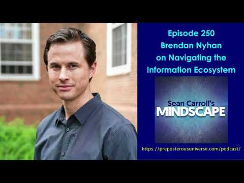 Mindscape 250 | Brendan Nyhan on Navigating the Information Ecosystem