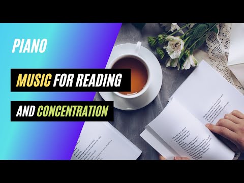 Piano Music For Reading And Concentration - Classical Music For Reading And Concentration