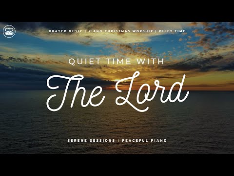 Quiet Time With The Lord: Peaceful Piano Instrumental Worship