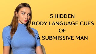 THE SECRET SIGNS HE IS SUBMISSIVE / Decode his body language
