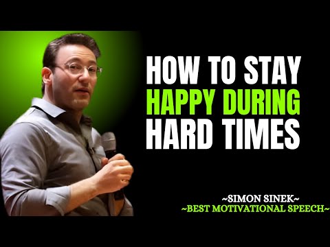 HOW TO STAY HAPPY DURING HARD TIMES – Motivational Speech by Simon Sinek