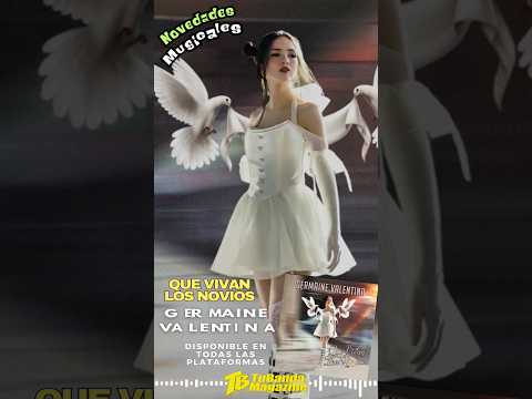 Germaine Valentina llegó al millón de vistas con “Que vivan los novios” #germainevalentina