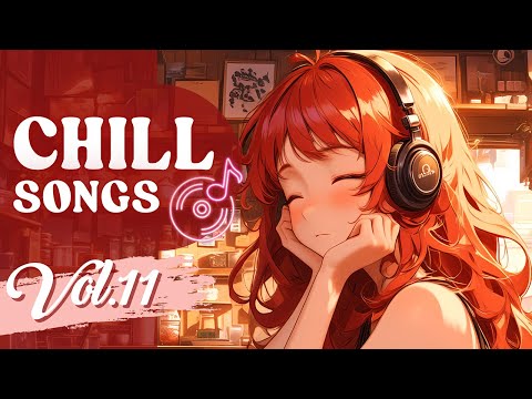 Chill Songs Vol.11 | Feel Good Songs for Resting & Any Relaxing Moment