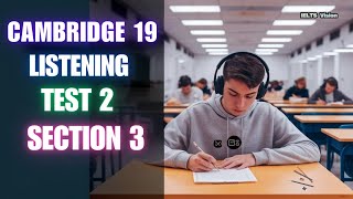 Section 3 – Cambridge IELTS 19 Test 2 | Real Exam Practice with Full Answers