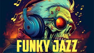 🧟 Funky Jazz Instrumental Vibes 🎶 | Smooth & Full of Rhythm, Music for Focus, Work & Relaxation 🧟