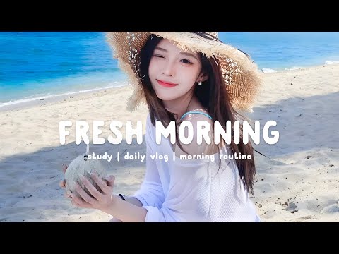 Positive May 🍰 Morning energy to start your day ~ Good vibes only | Chill Life Music