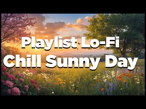 Playlist Lo Fi Vibes for a Chill Sunny Day ☀️🎶