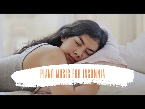 Piano Music For Insomnia. Beat Insomnia With This Beautiful Piano Music