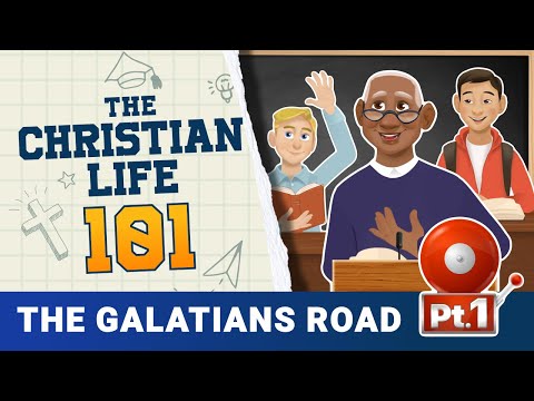 The Christian Life 101 | The Galatians Road Part 1
