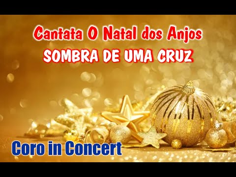 SOMBRA DE UMA CRUZ - O NATAL DOS ANJOS - CORO IN CONCERT