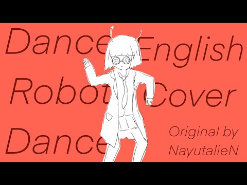 DANCE ROBOT DANCE // ENGLISH COVER // ORIGINAL BY: NayutalieN (Short version)