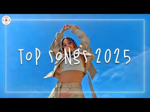 Top songs 2025 🍸 Trending songs 2025 ~ Music 2025 new songs