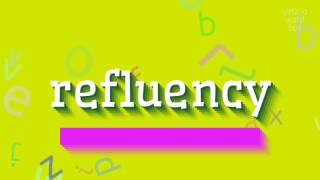 REFLUENCY - HOW TO PRONOUNCE REFLUENCY? #refluency
