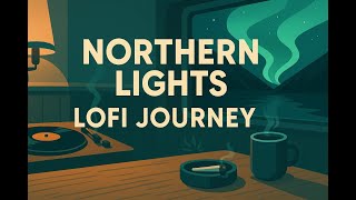 🌌 Northern Lights Lofi Journey – 70 Min. Instrumental Chillhop Mix | Cozy Hideout Beats