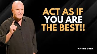 Act As If You Are The Best And No One Is Better Than You - Wayne Dyer Inspirations