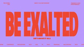 Be Exalted (He's Above It All) | Mercy Culture Worship - Official Live Video